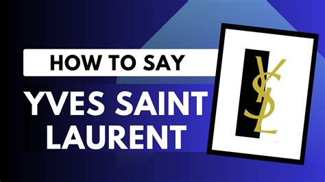 yves saint laurent pronunciation english|ysl libre pronunciation.